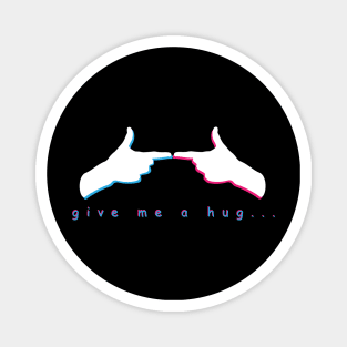 give me a hug... Magnet